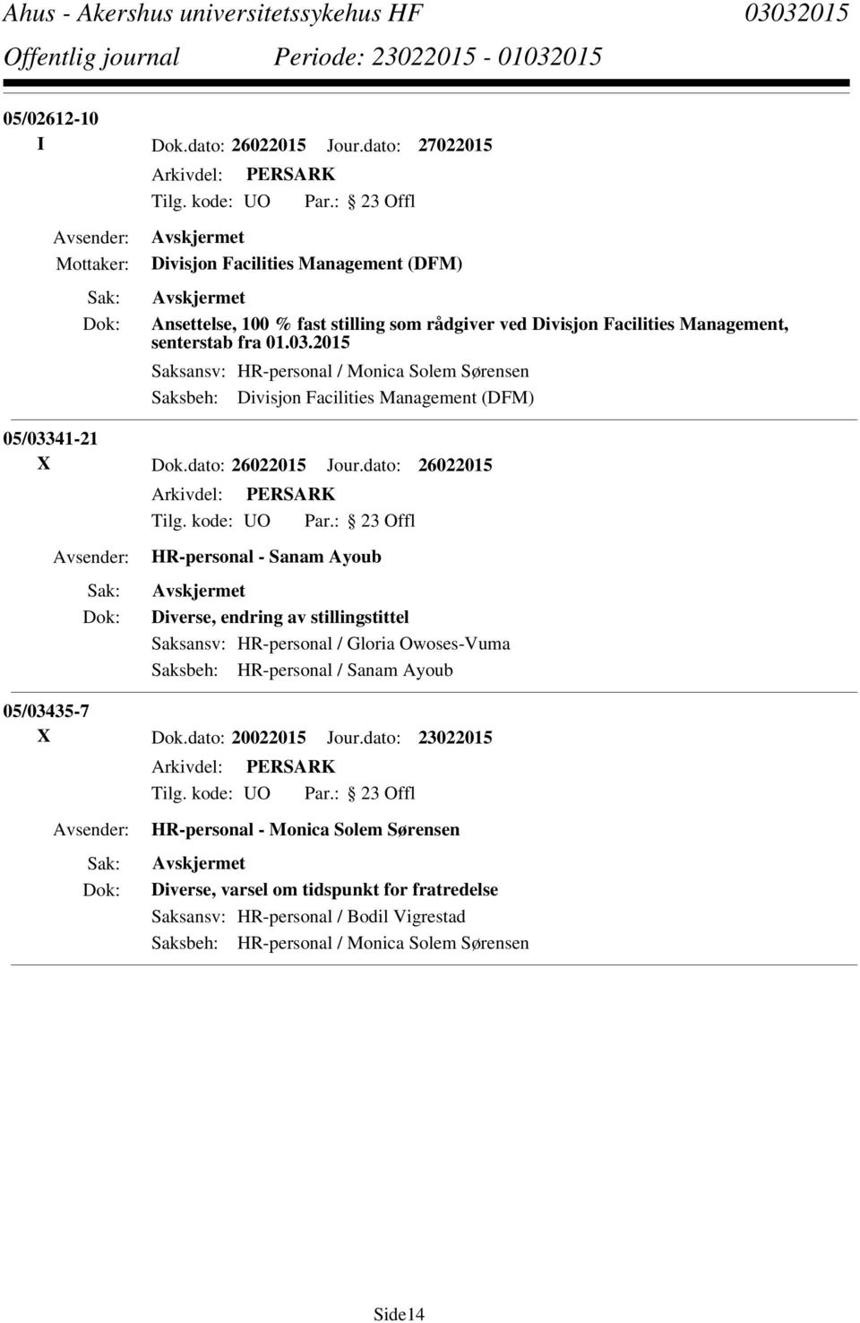 2015 Saksansv: HR-personal / Monica Solem Sørensen Saksbeh: Divisjon Facilities Management (DFM) 05/03341-21 X Dok.dato: 26022015 Jour.