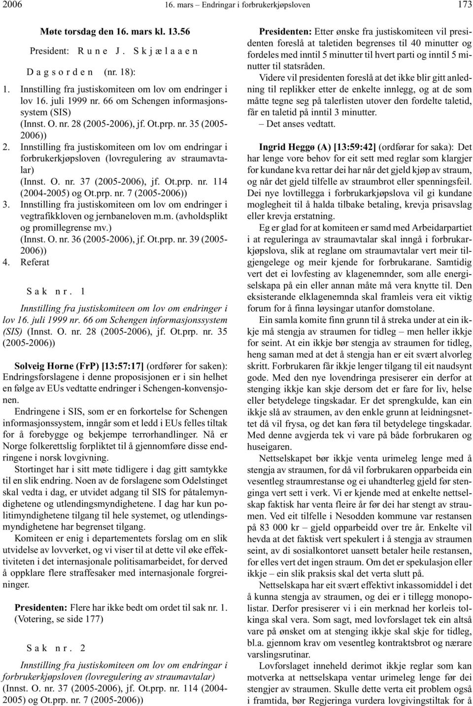 Innstilling fra justiskomiteen om lov om endringar i forbrukerkjøpsloven (lovregulering av straumavtalar) (Innst. O. nr. 37 (2005-2006), jf. Ot.prp. nr. 114 (2004-2005) og Ot.prp. nr. 7 (2005-2006)) 3.