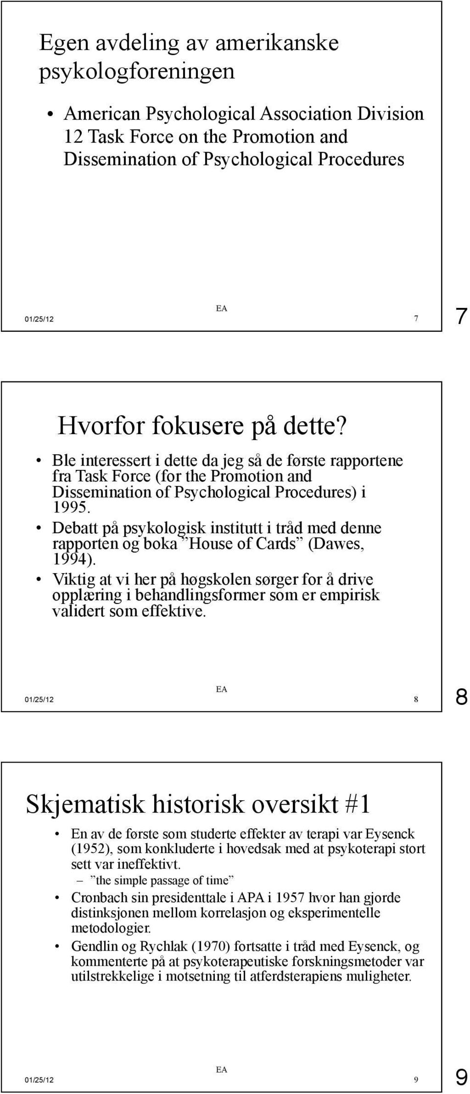 Debatt på psykologisk institutt i tråd med denne rapporten og boka House of Cards (Dawes, 1994).