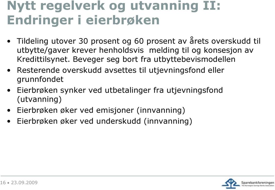 Beveger seg bort fra utbyttebevismodellen Resterende overskudd avsettes til utjevningsfond eller grunnfondet