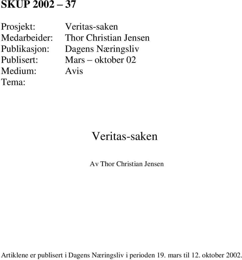Medium: Avis Tema: Veritas-saken Av Thor Christian Jensen Artiklene