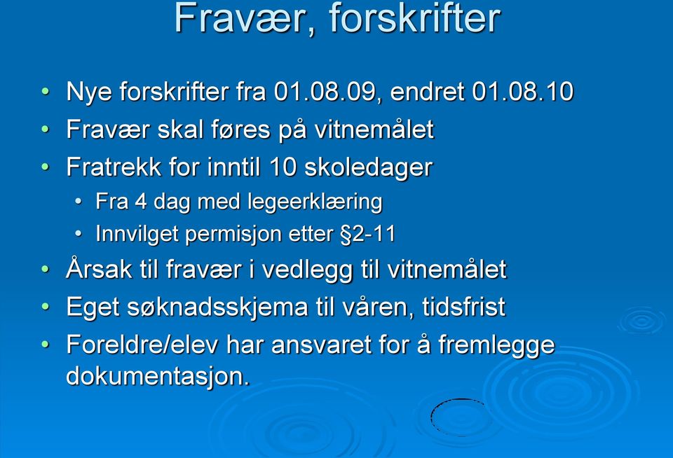 10 Fravær skal føres på vitnemålet Fratrekk for inntil 10 skoledager Fra 4 dag med