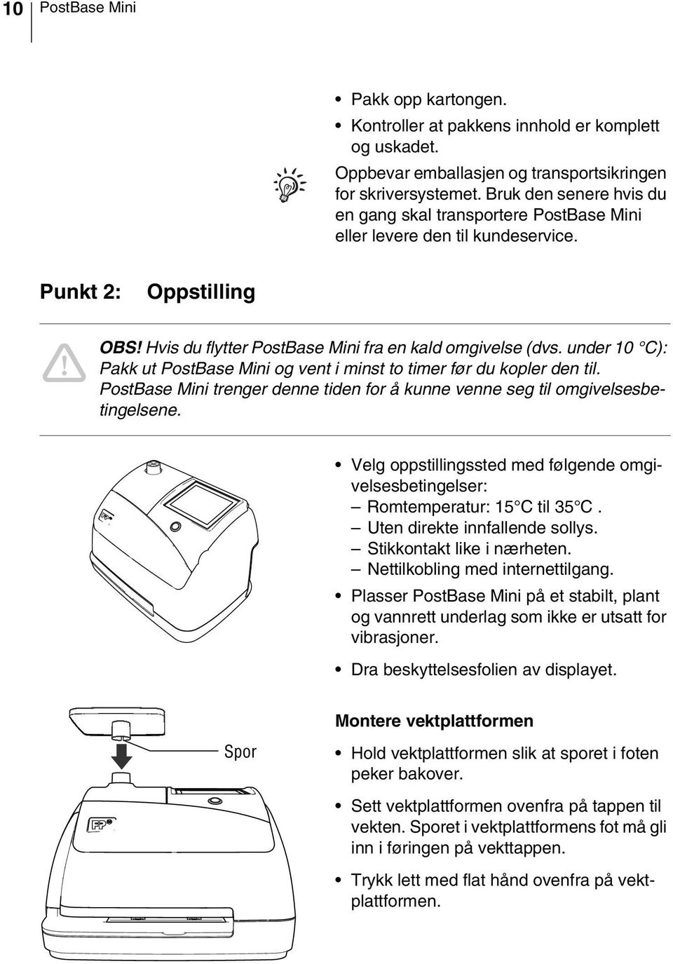 under 10 C): Pakk ut PostBase Mini og vent i minst to timer før du kopler den til. PostBase Mini trenger denne tiden for å kunne venne seg til omgivelsesbetingelsene.