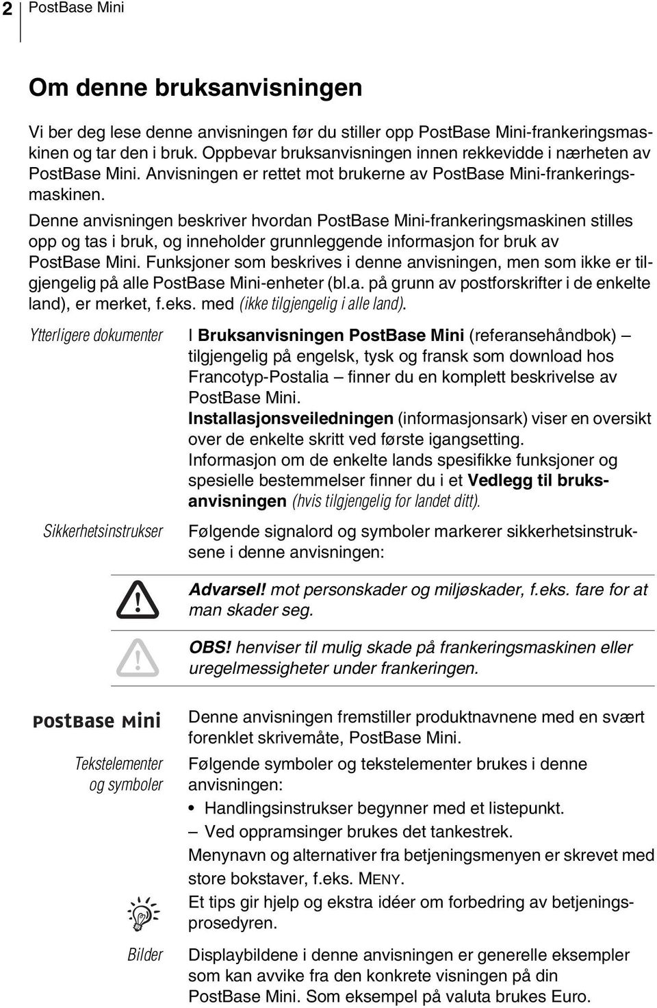 Denne anvisningen beskriver hvordan PostBase Mini-frankeringsmaskinen stilles opp og tas i bruk, og inneholder grunnleggende informasjon for bruk av PostBase Mini.