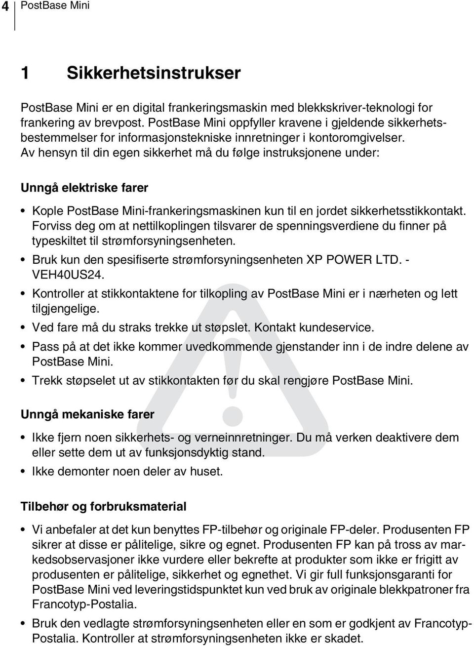 Av hensyn til din egen sikkerhet må du følge instruksjonene under: Unngå elektriske farer Kople PostBase Mini-frankeringsmaskinen kun til en jordet sikkerhetsstikkontakt.