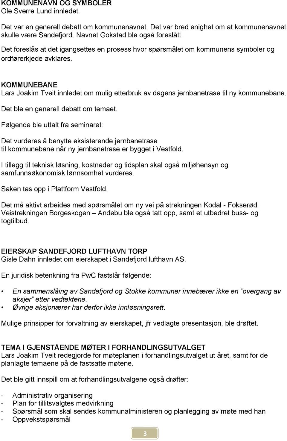 KOMMUNEBANE Lars Joakim Tveit innledet om mulig etterbruk av dagens jernbanetrase til ny kommunebane. Det ble en generell debatt om temaet.