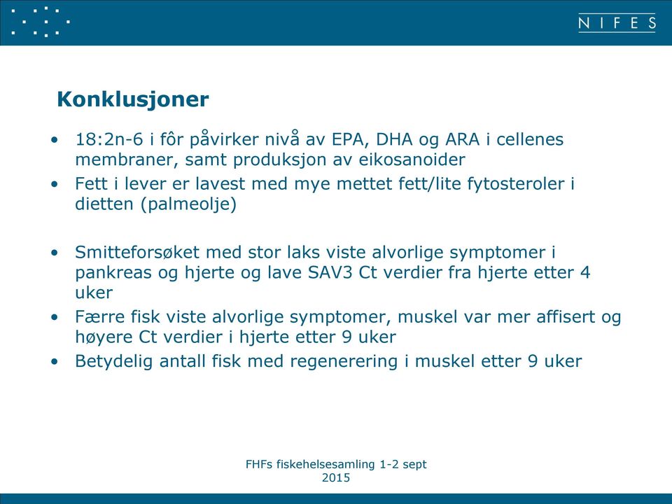 symptomer i pankreas og hjerte og lave SAV3 Ct verdier fra hjerte etter 4 uker Færre fisk viste alvorlige symptomer,