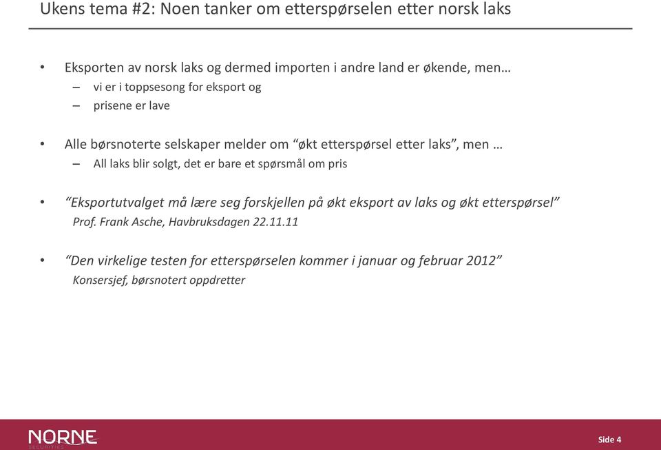 solgt, det er bare et spørsmål om pris Eksportutvalget må lære seg forskjellen på økt eksport av laks og økt etterspørsel Prof.