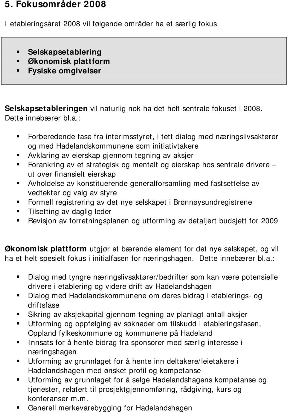 e fokuset i 2008. Dette innebærer bl.a.