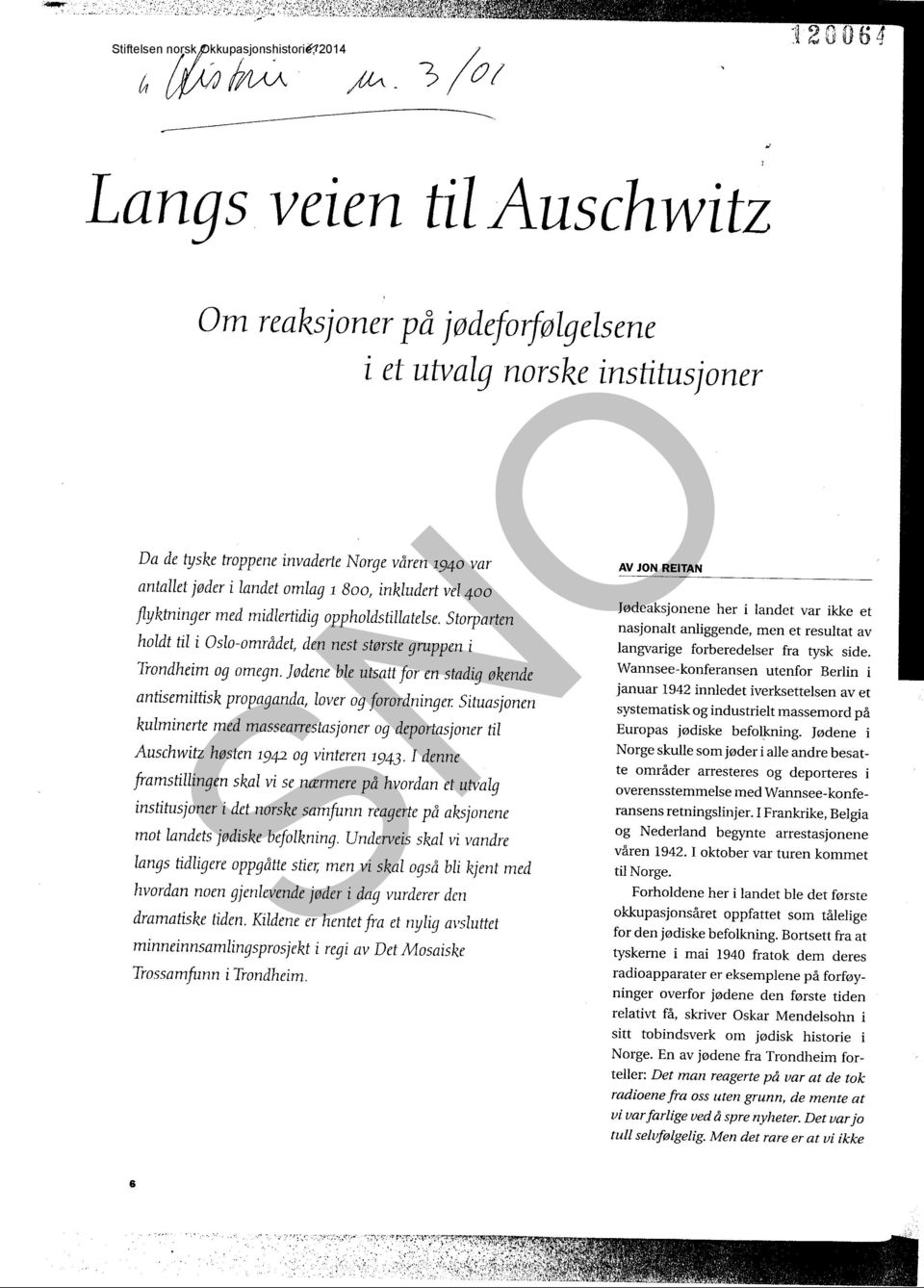 Jødene ble utsatt for en stadig økende antisemittisk propaganda, lover og forordninger. Situasjonen kulminerte med massearrestasjoner og deportasjoner til Auschwitz høsten 1942 og vinteren 1943.