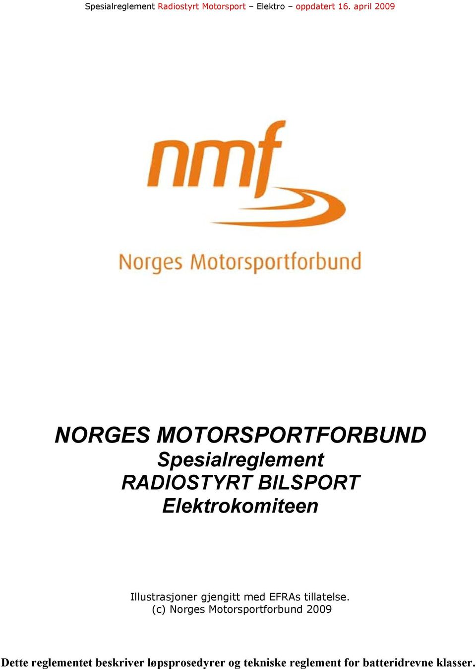 (c) Norges Motorsportforbund 2009 Dette reglementet beskriver