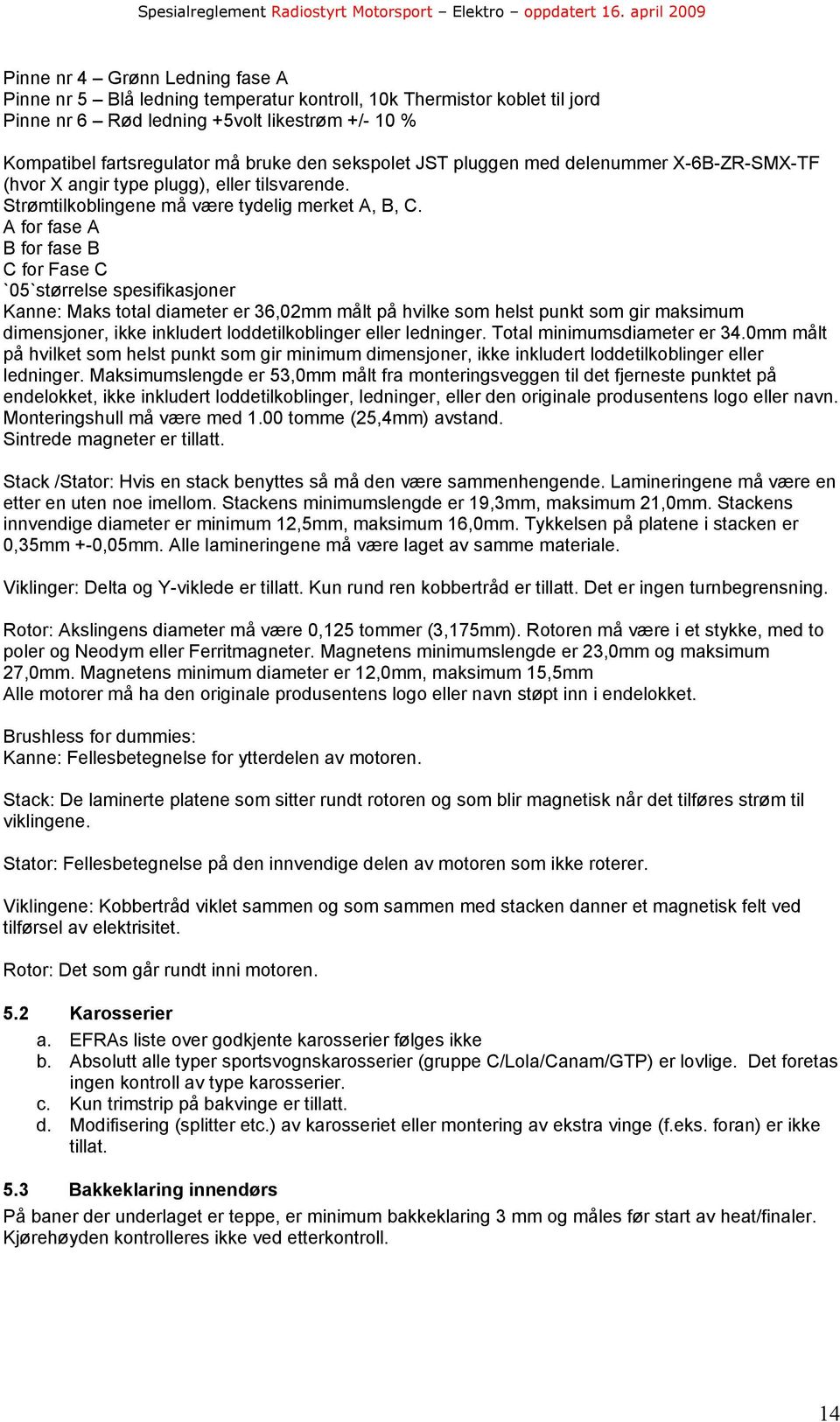 A for fase A B for fase B C for Fase C `05`størrelse spesifikasjoner Kanne: Maks total diameter er 36,02mm målt på hvilke som helst punkt som gir maksimum dimensjoner, ikke inkludert