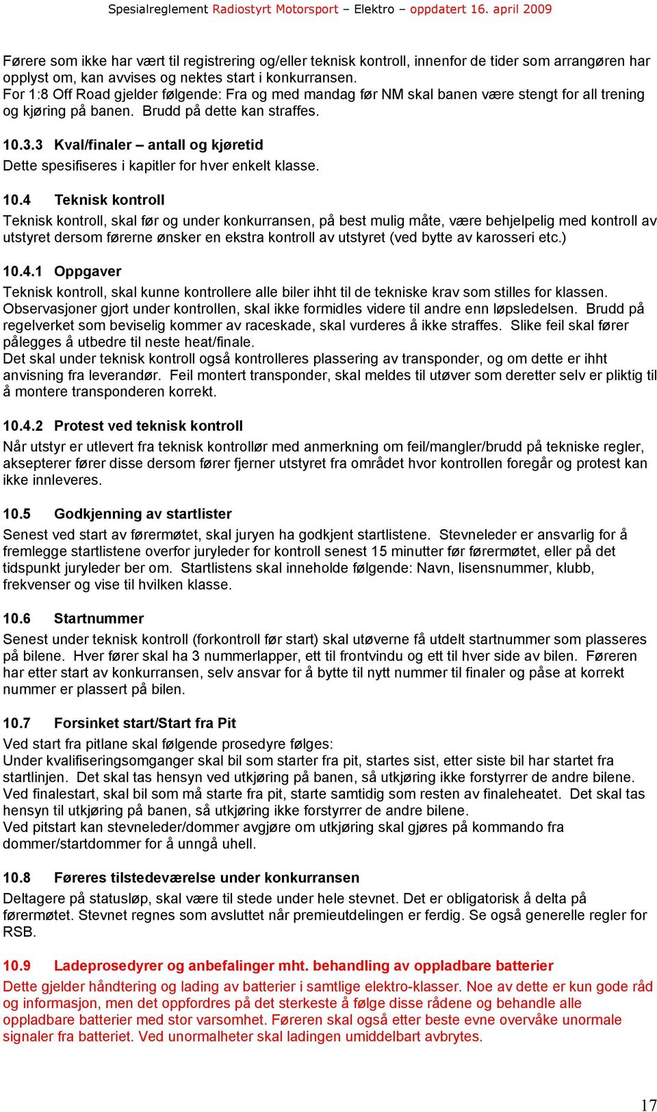 3 Kval/finaler antall og kjøretid Dette spesifiseres i kapitler for hver enkelt klasse. 10.