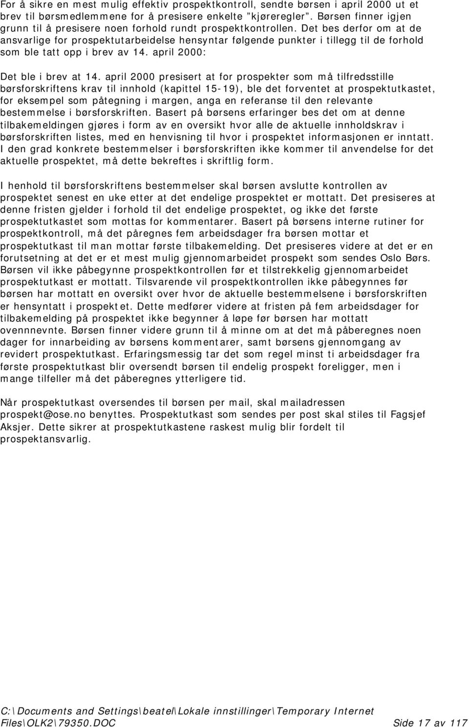 Det bes derfor om at de ansvarlige for prospektutarbeidelse hensyntar følgende punkter i tillegg til de forhold som ble tatt opp i brev av 14. april 2000: Det ble i brev at 14.