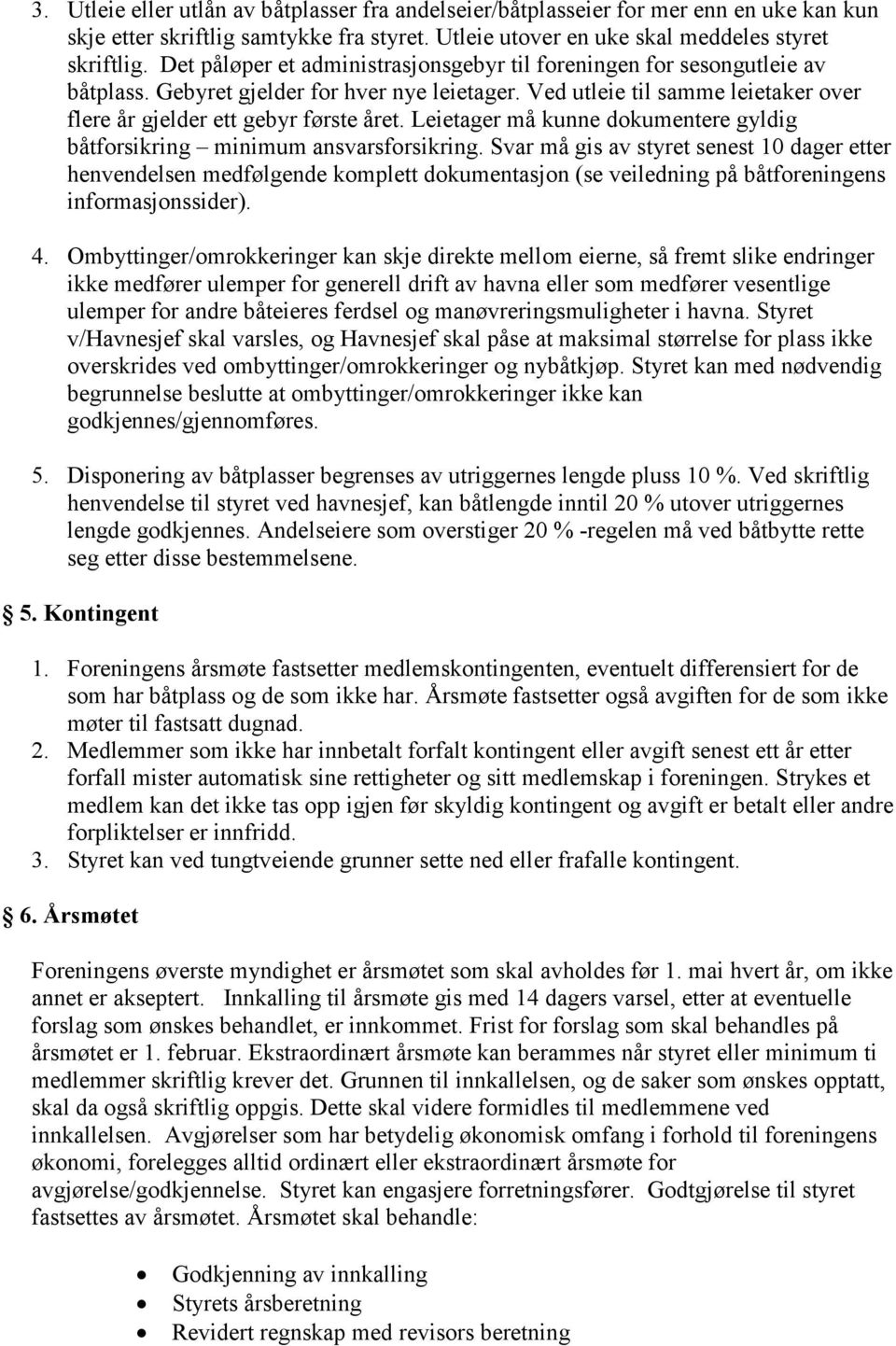 Leietager må kunne dokumentere gyldig båtforsikring minimum ansvarsforsikring.