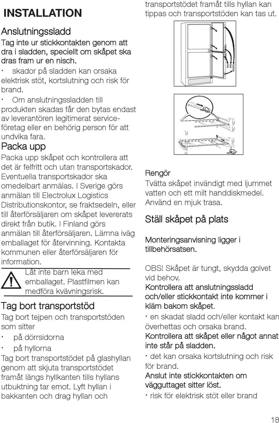 Om anslutningssladden till produkten skadas får den bytas endast av leverantören legitimerat serviceföretag eller en behörig person för att undvika fara.