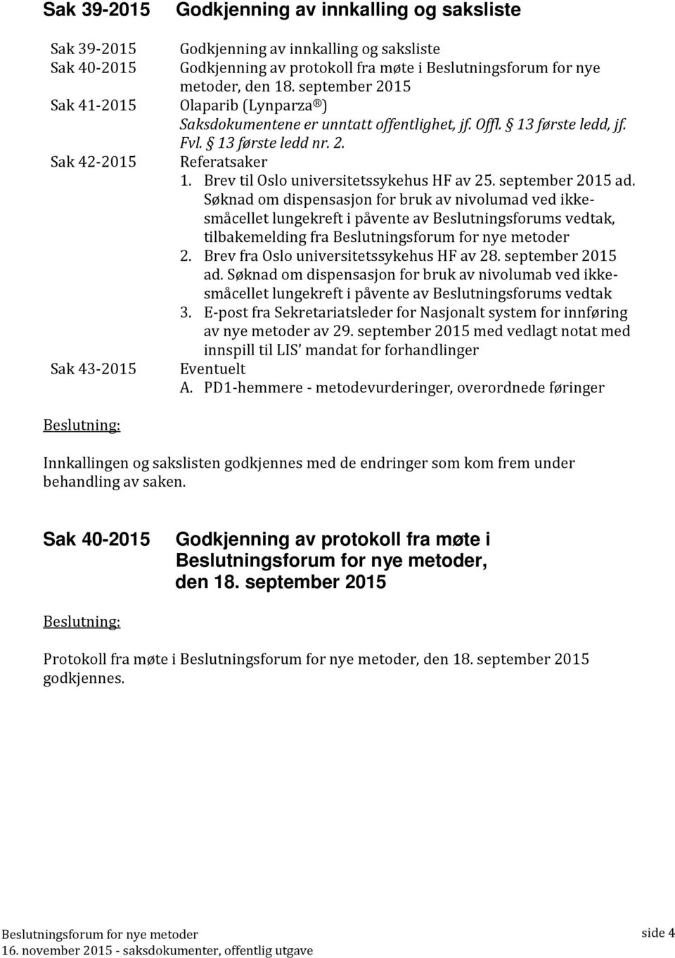 Brev til Oslo universitetssykehus HF av 25. september 2015 ad. Søknad om dispensasjon for bruk av nivolumad ved ikkesmåcellet lungekreft i påvente av Beslutningsforums vedtak, tilbakemelding fra 2.