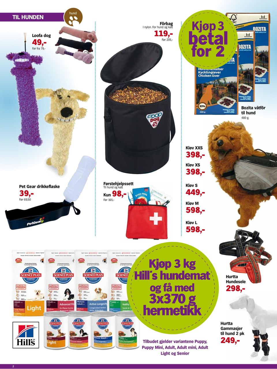 Pet Gear drikkeflaske Før 69,50 Førstehjelpssett Til hund og katt Kun 98,- Før 165,- Kløv XXS 398,- Kløv XS 398,- Kløv S