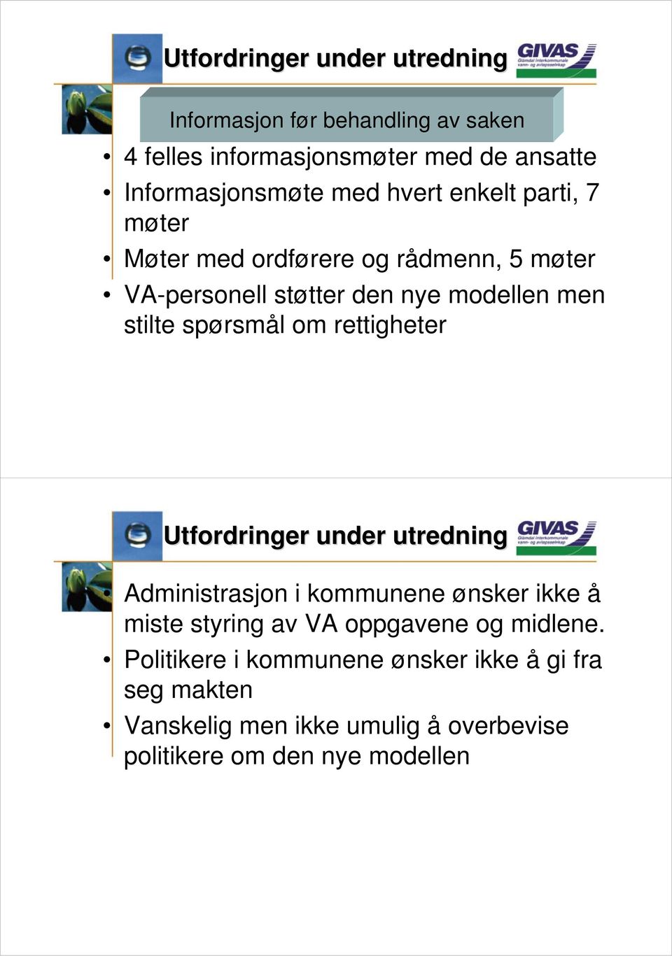 spørsmål om rettigheter Utfordringer under utredning Administrasjon i kommunene ønsker ikke å miste styring av VA oppgavene og