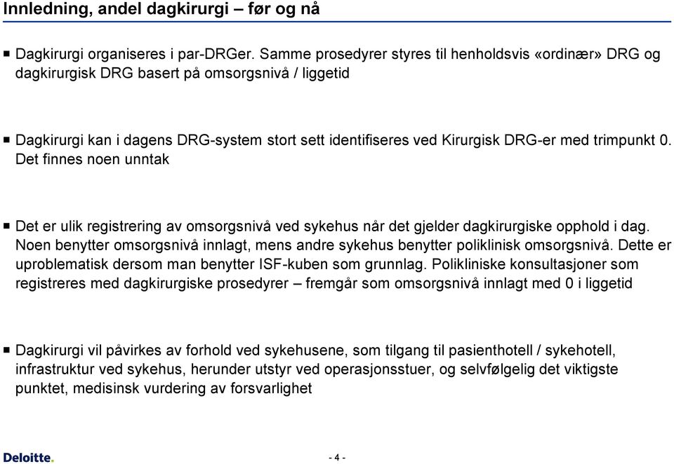 trimpunkt 0. Det finnes noen unntak Det er ulik registrering av omsorgsnivå ved sykehus når det gjelder dagkirurgiske opphold i dag.