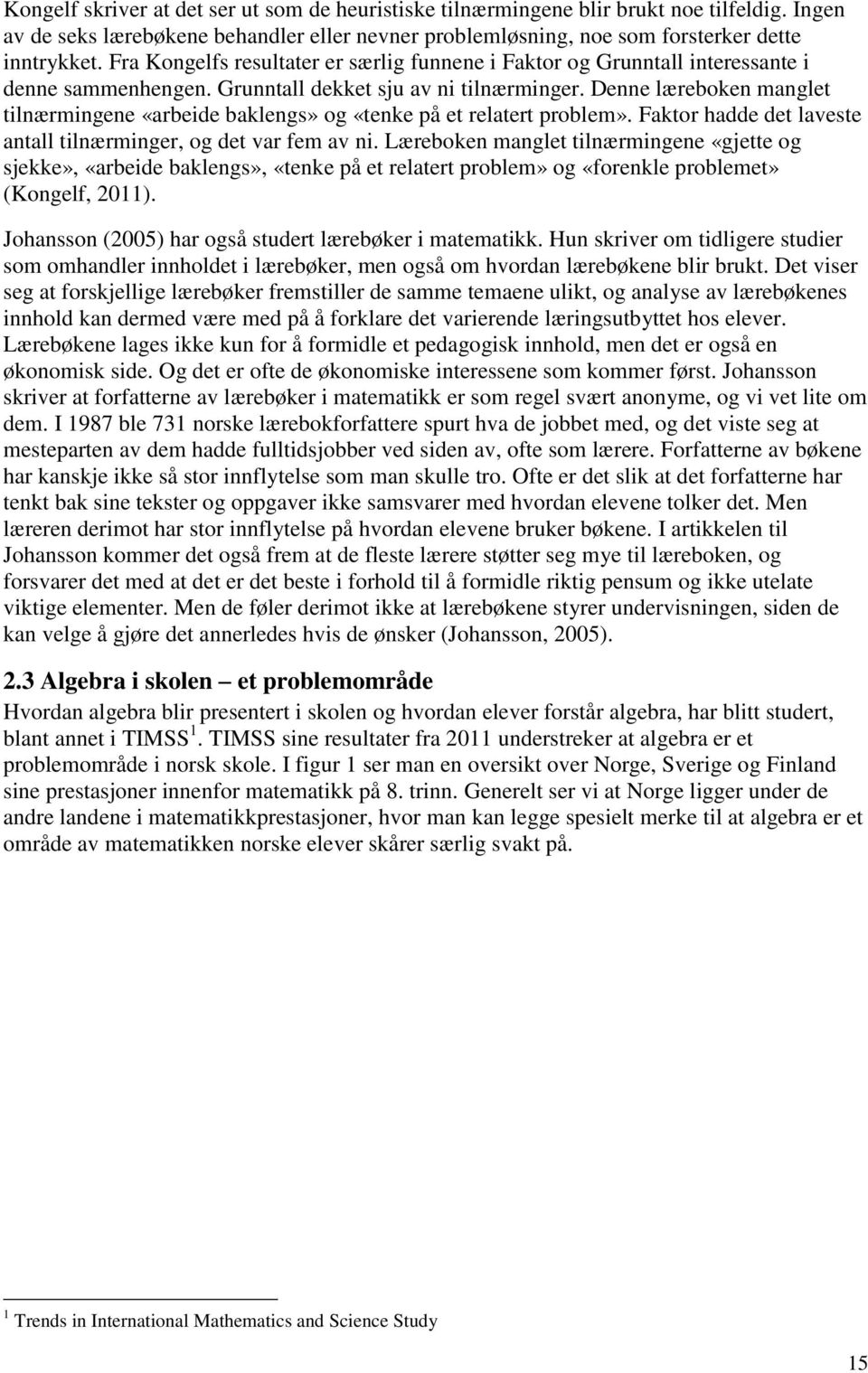 Denne læreboken manglet tilnærmingene «arbeide baklengs» og «tenke på et relatert problem». Faktor hadde det laveste antall tilnærminger, og det var fem av ni.