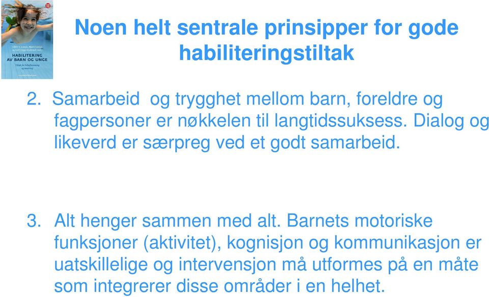 Dialog og likeverd er særpreg ved et godt samarbeid. 3. Alt henger sammen med alt.