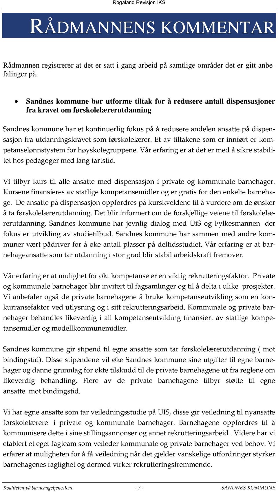 fra utdanningskravet som førskolelærer. Et av tiltakene som er innført er kompetanselønnstystem for høyskolegruppene. Vår erfaring er at det er med å sikre stabilitet hos pedagoger med lang fartstid.