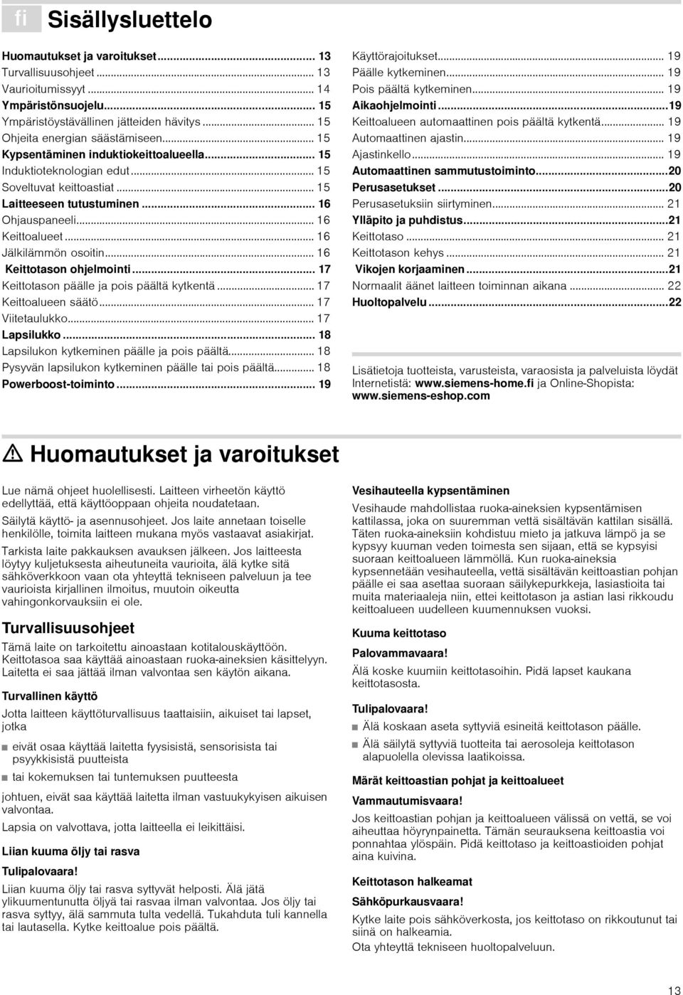 .. 16 Keittotason ohjelmointi... 17 Keittotason päälle ja pois päältä kytkentä... 17 Keittoalueen säätö... 17 Viitetaulukko... 17 Lapsilukko... 18 Lapsilukon kytkeminen päälle ja pois päältä.