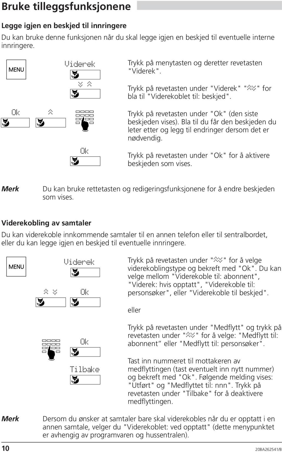 Trykk på revetasten under "" (den siste beskjeden vises). Bla til du får den beskjeden du leter etter og legg til endringer dersom det er nødvendig.