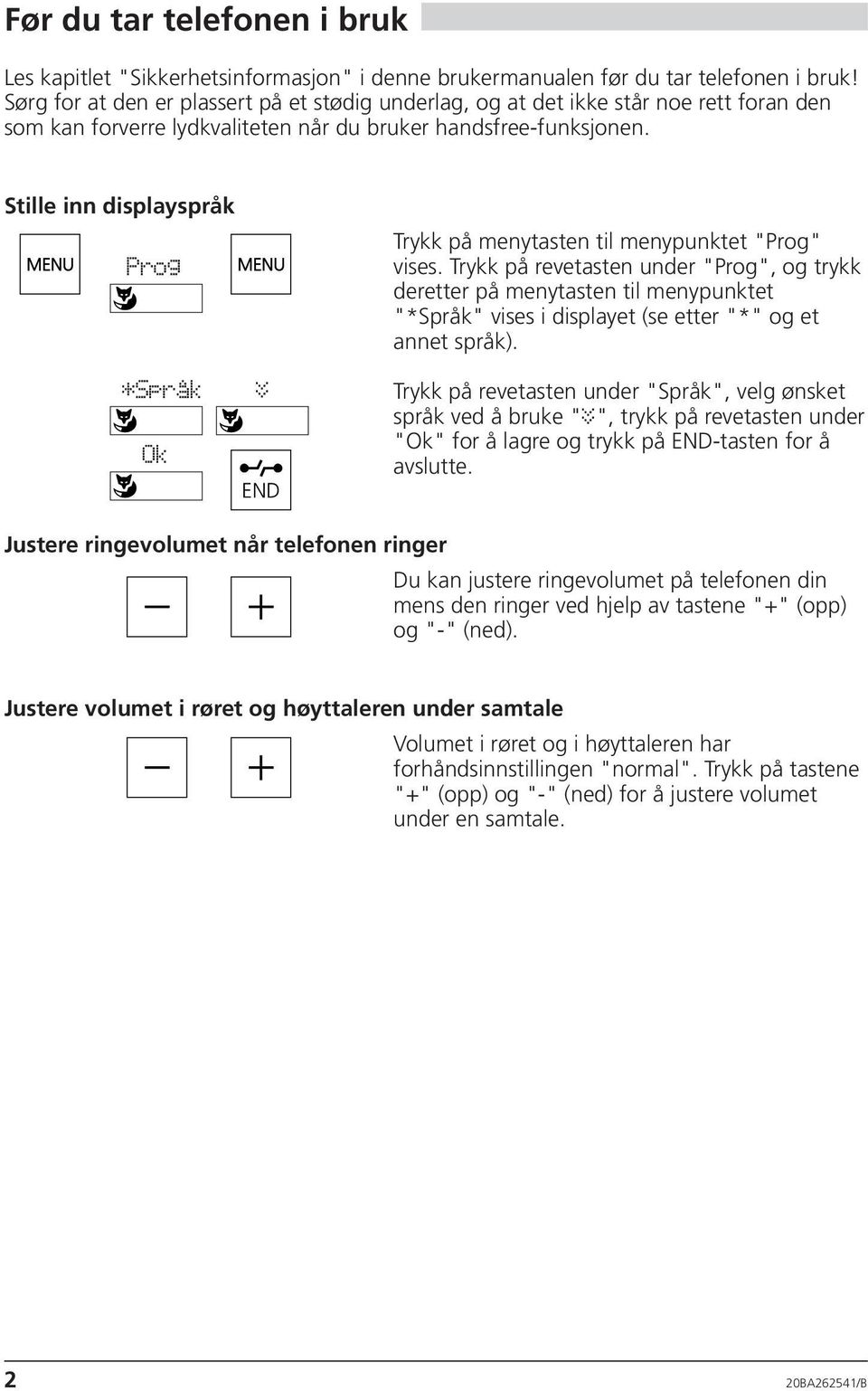 Stille inn displayspråk Prog Trykk på menytasten til menypunktet "Prog" vises.