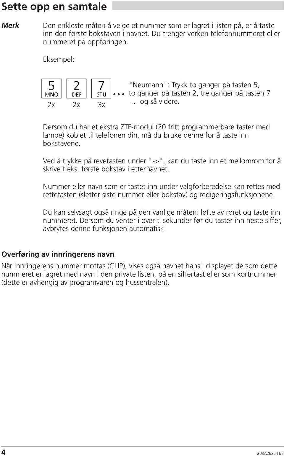 Dersom du har et ekstra ZTF-modul (20 fritt programmerbare taster med lampe) koblet til telefonen din, må du bruke denne for å taste inn bokstavene.