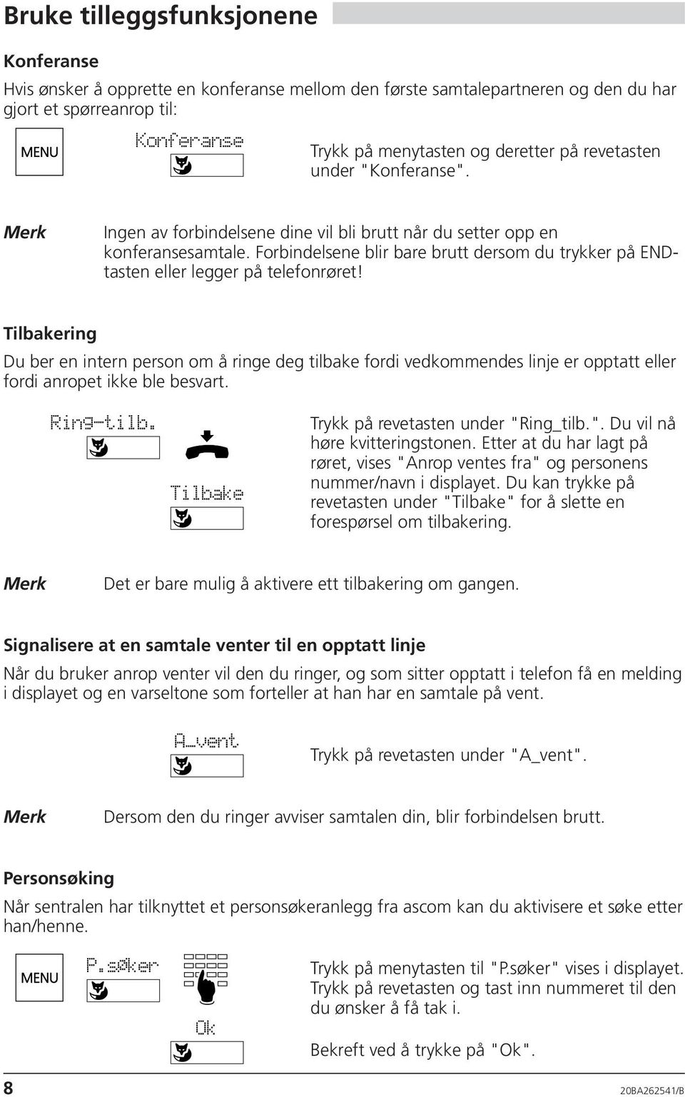 Forbindelsene blir bare brutt dersom du trykker på ENDtasten eller legger på telefonrøret!