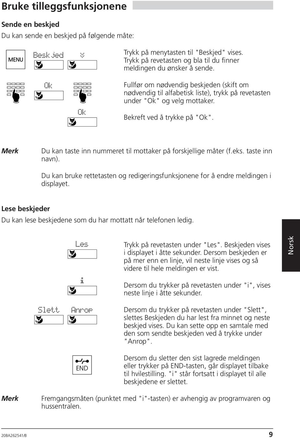 Bekreft ved å trykke på "". Du kan taste inn nummeret til mottaker på forskjellige måter (f.eks. taste inn navn). Du kan bruke rettetasten og redigeringsfunksjonene for å endre meldingen i displayet.