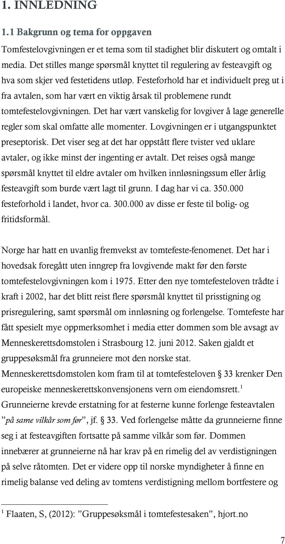 Festeforhold har et individuelt preg ut i fra avtalen, som har vært en viktig årsak til problemene rundt tomtefestelovgivningen.