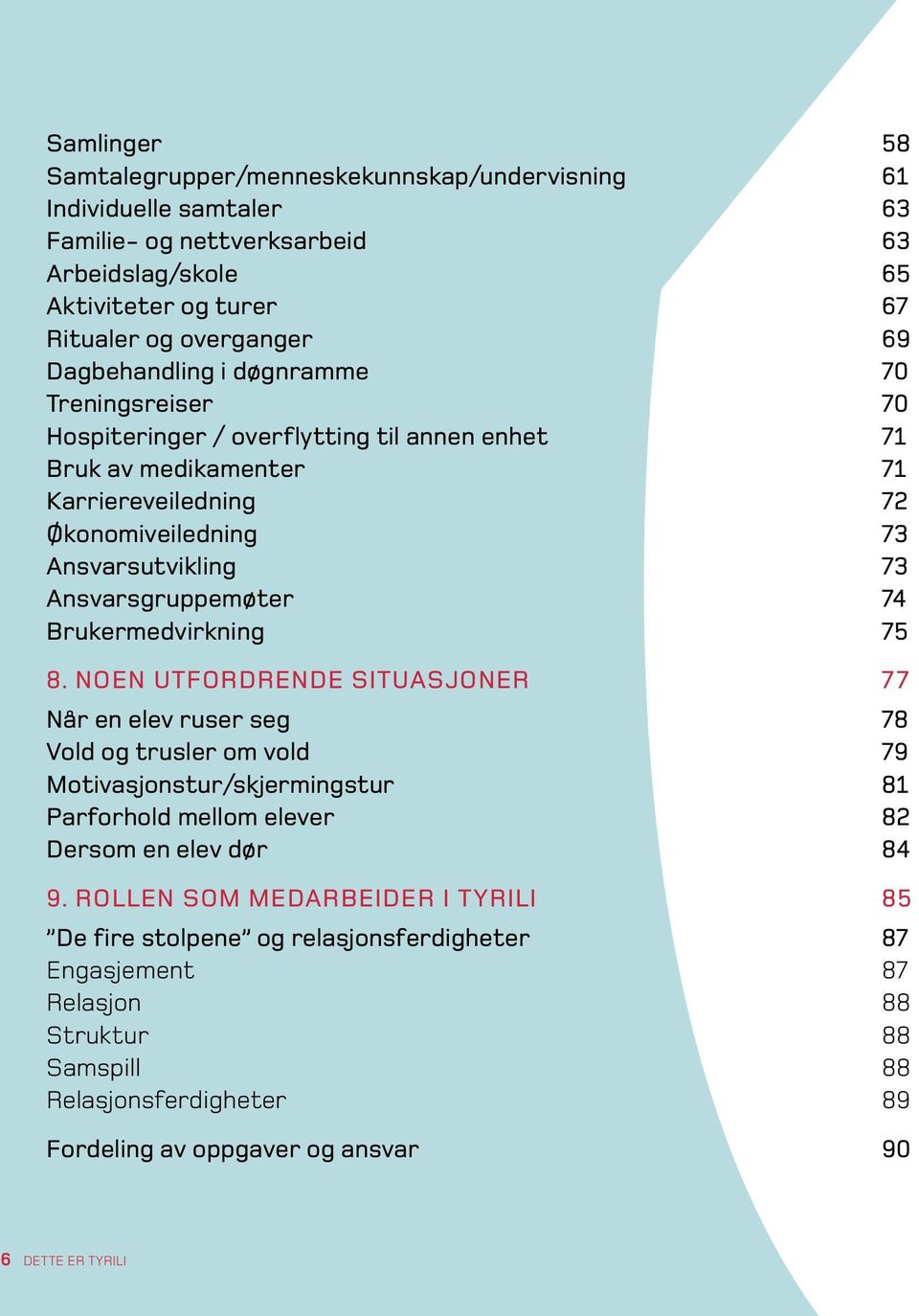 Ansvarsgruppemøter 74 Brukermedvirkning 75 8.