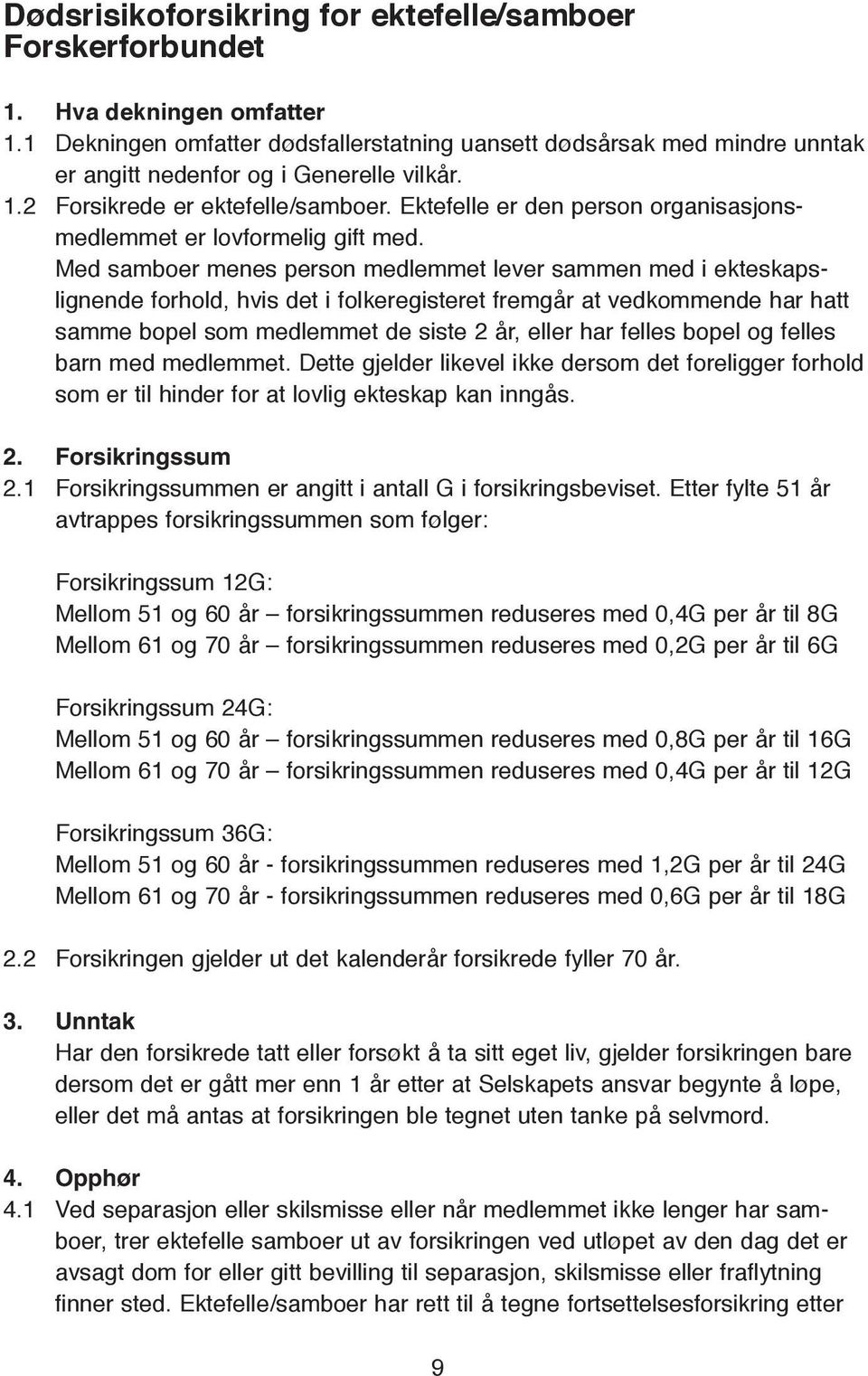 Ektefelle er den person organisasjonsmedlemmet er lovformelig gift med.