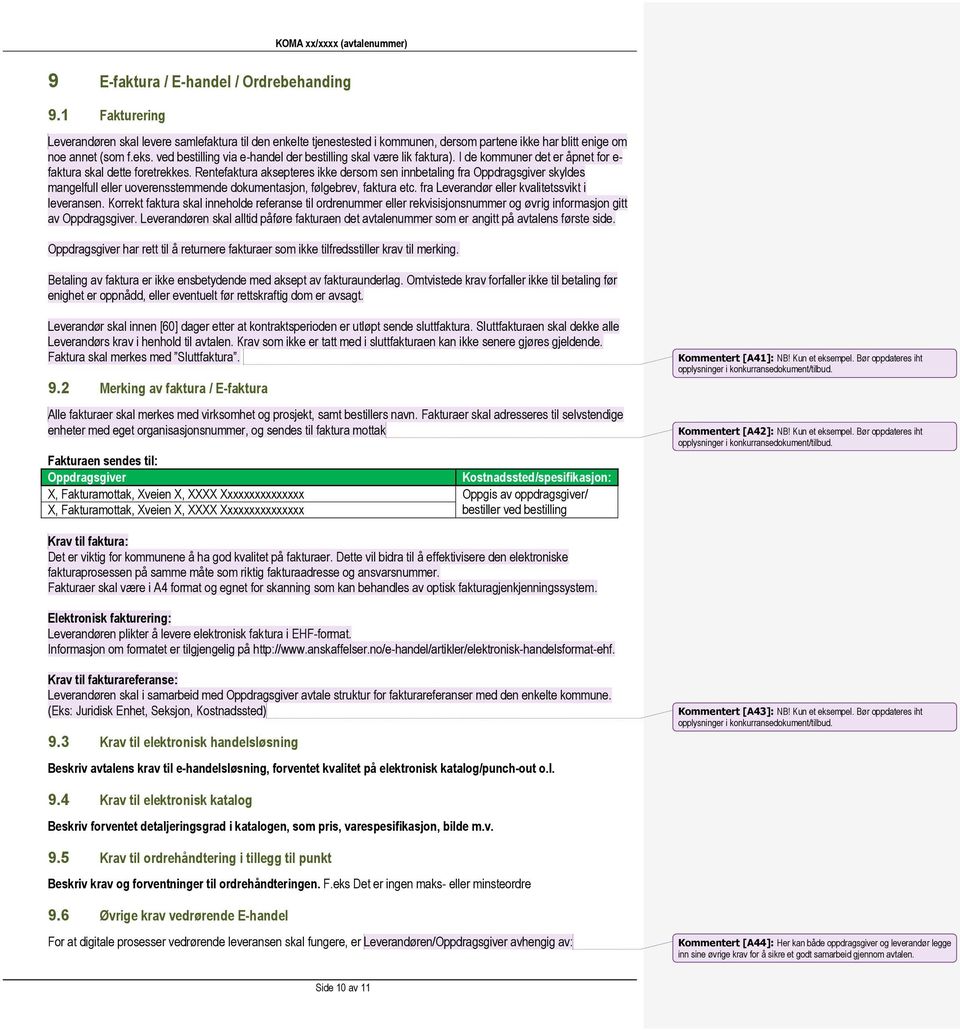 Rentefaktura aksepteres ikke dersom sen innbetaling fra Oppdragsgiver skyldes mangelfull eller uoverensstemmende dokumentasjon, følgebrev, faktura etc.