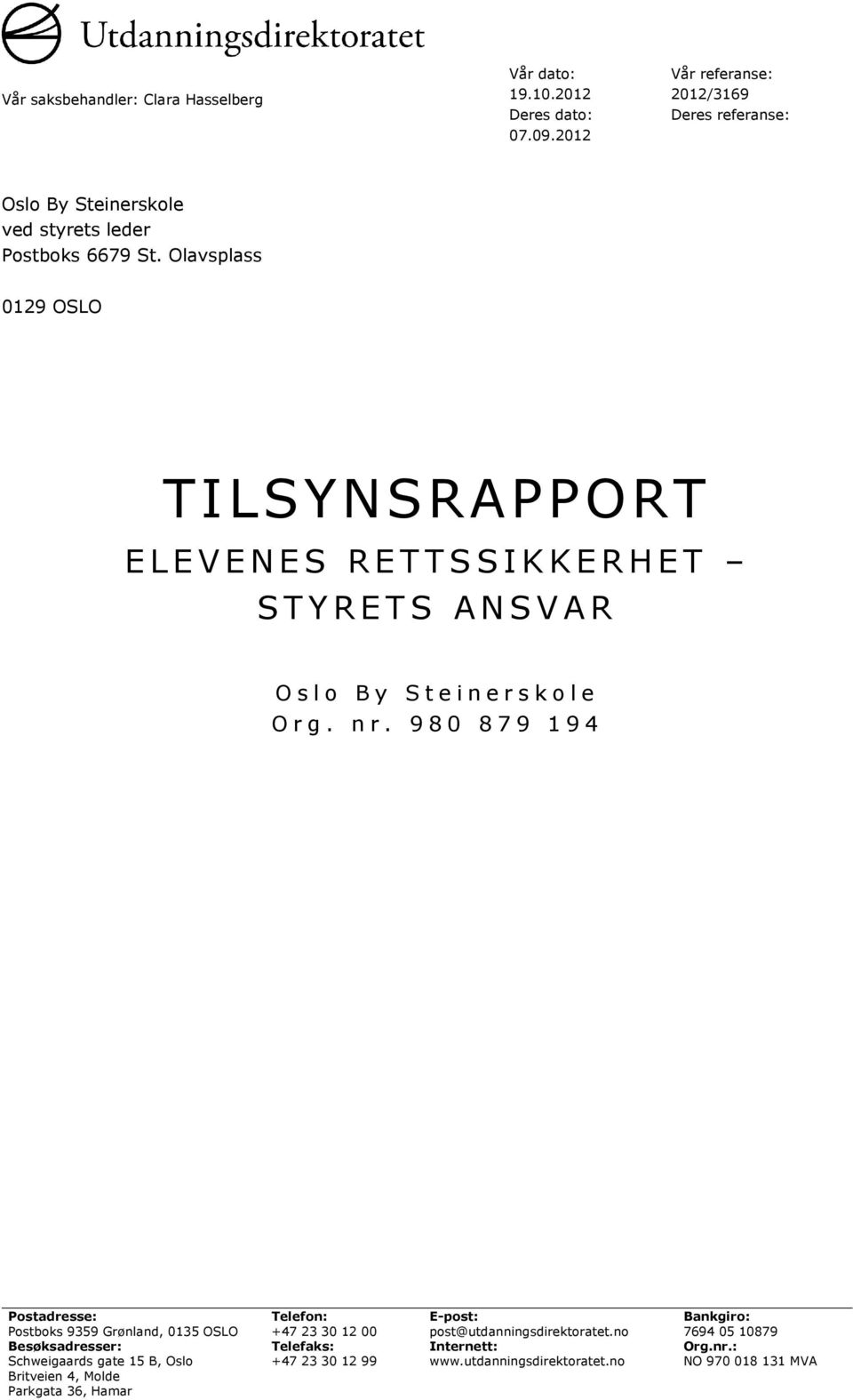 Olavsplass 0129 OSLO TILSYNSRAPPORT ELEVENES RETTSSIKKERHET STYRETS ANSVAR Oslo By Steinerskole Org. nr.