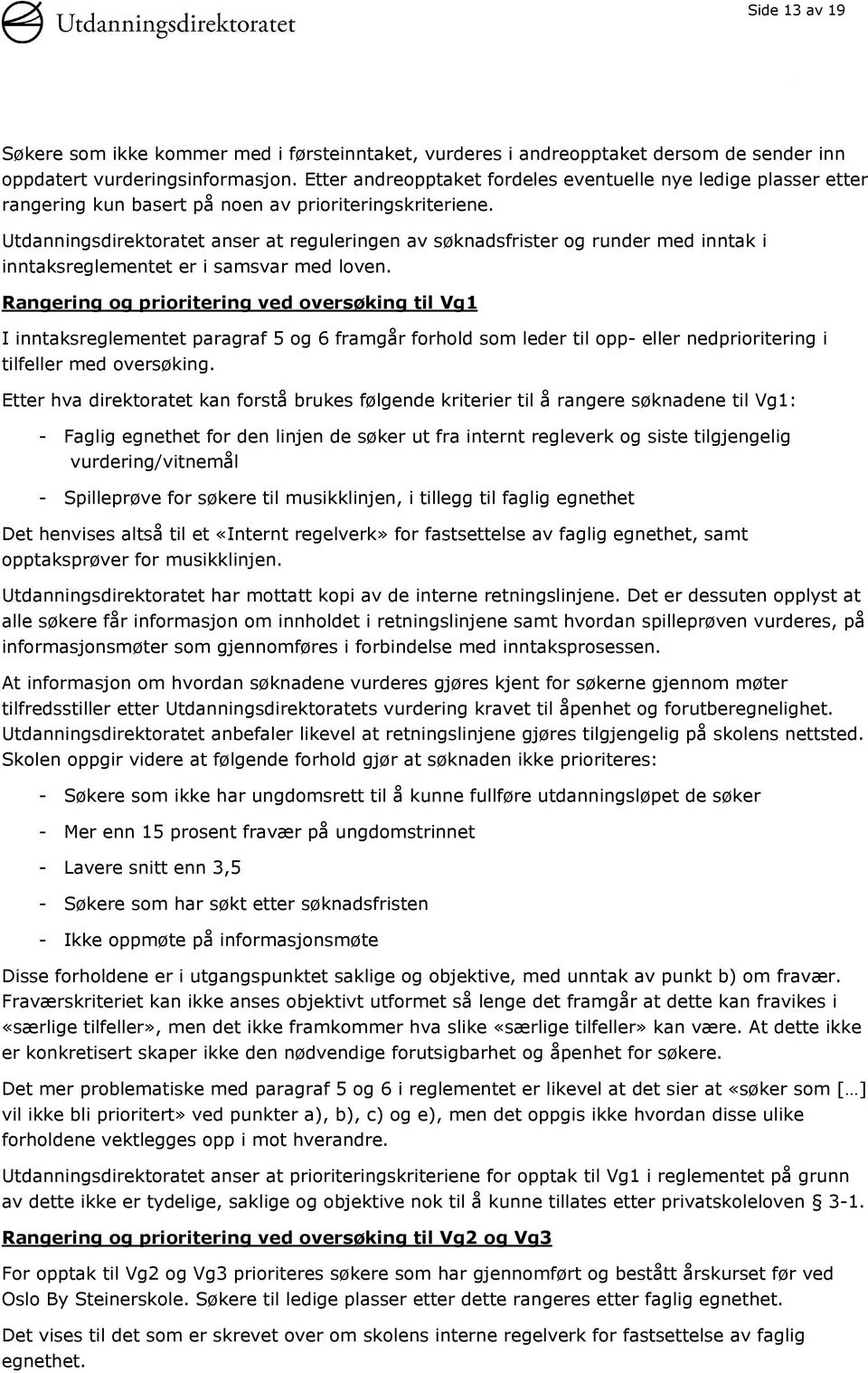 Utdanningsdirektoratet anser at reguleringen av søknadsfrister og runder med inntak i inntaksreglementet er i samsvar med loven.