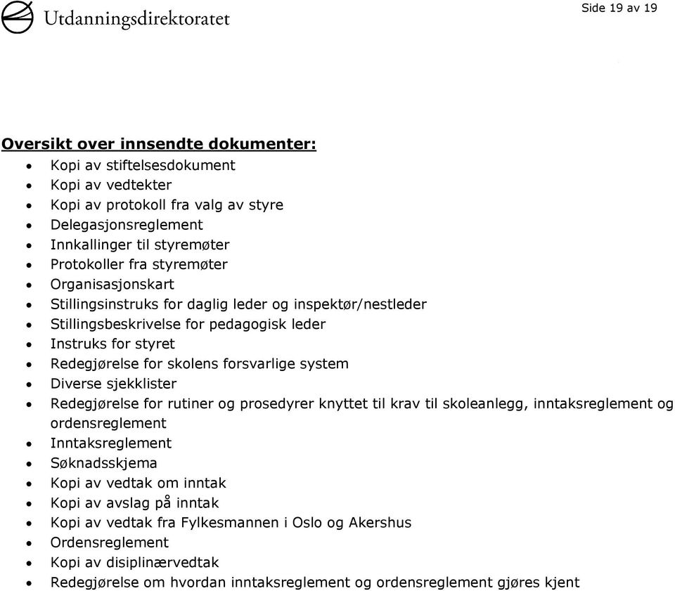 forsvarlige system Diverse sjekklister Redegjørelse for rutiner og prosedyrer knyttet til krav til skoleanlegg, inntaksreglement og ordensreglement Inntaksreglement Søknadsskjema Kopi av