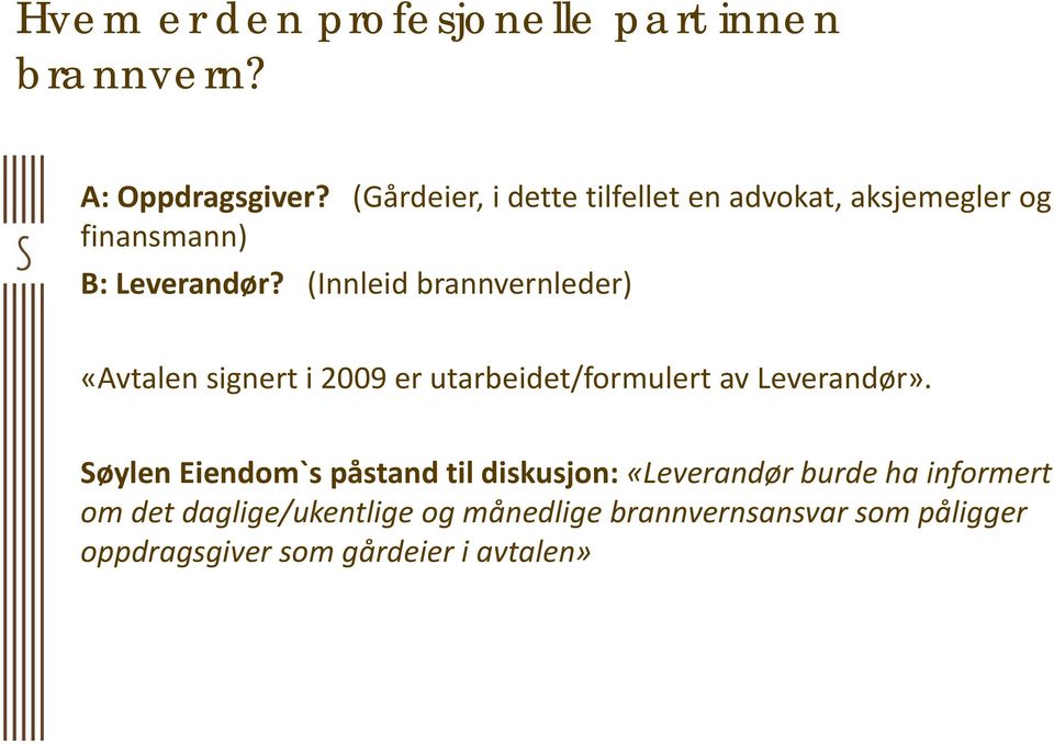 (Innleid brannvernleder) «Avtalen signert i 2009 er utarbeidet/formulert av Leverandør».