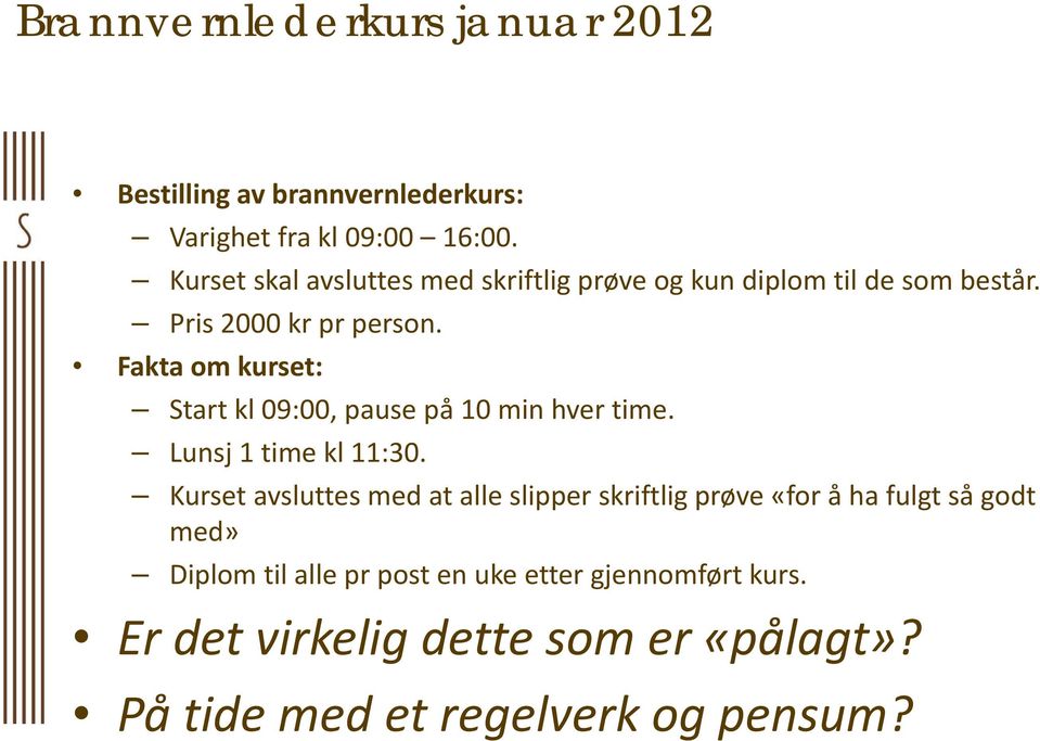 Fakta om kurset: Start kl 09:00, pause på 10 min hver time. Lunsj 1 time kl 11:30.