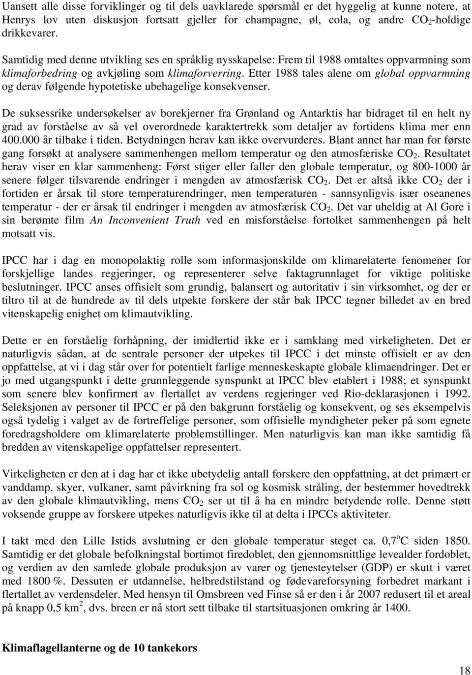 Etter 1988 tales alene om global oppvarmning og derav følgende hypotetiske ubehagelige konsekvenser.