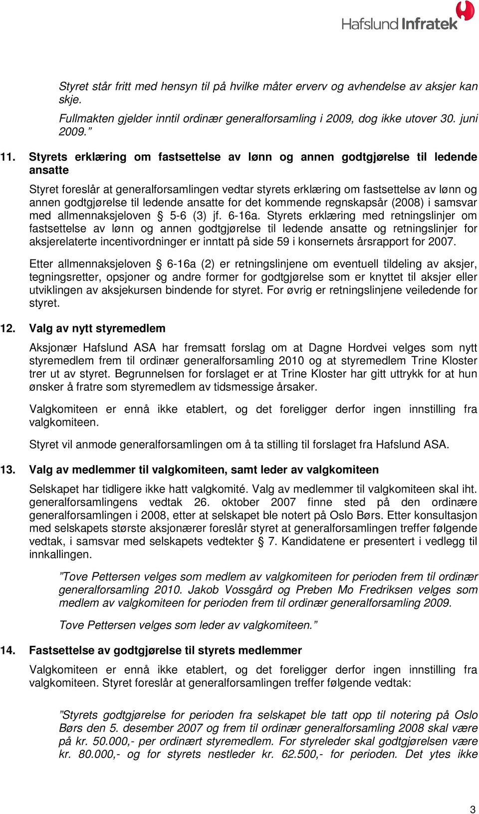 ledende ansatte for det kommende regnskapsår (2008) i samsvar med allmennaksjeloven 5-6 (3) jf. 6-16a.