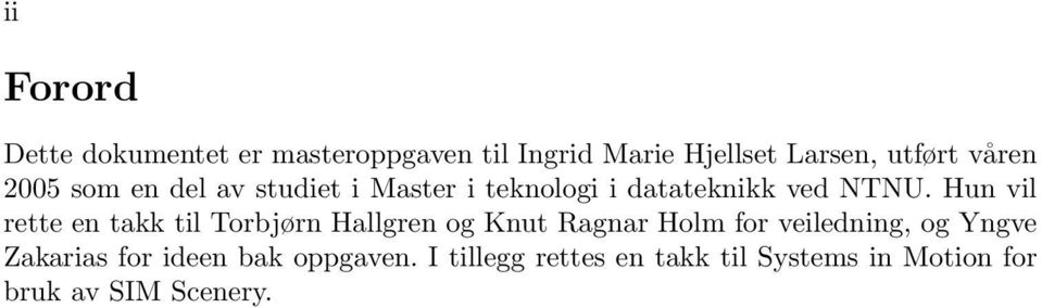 Hun vil rette en takk til Torbjørn Hallgren og Knut Ragnar Holm for veiledning, og Yngve