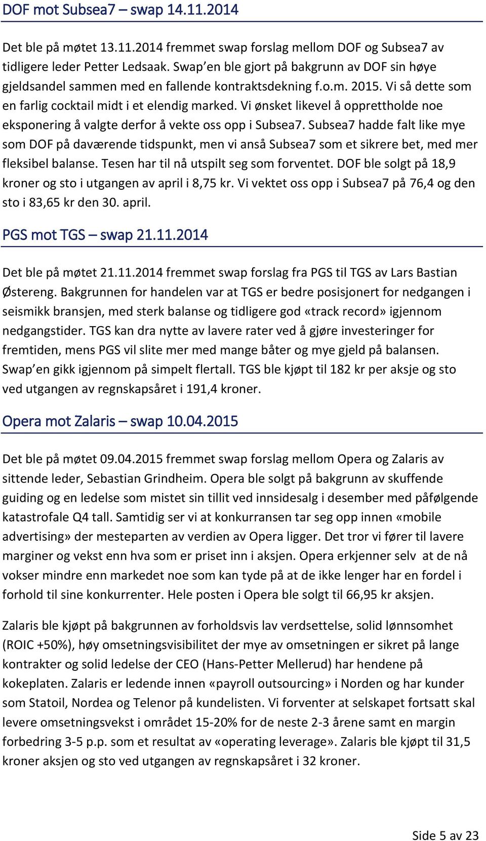 Vi ønsket likevel å opprettholde noe eksponering å valgte derfor å vekte oss opp i Subsea7.