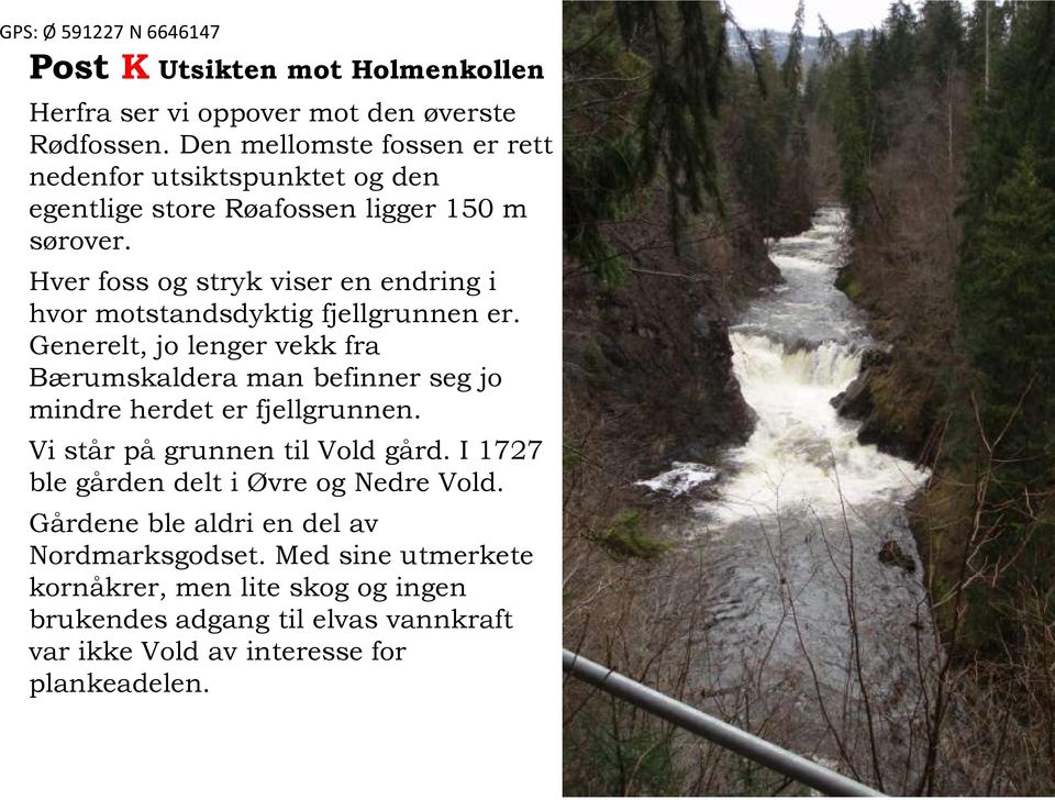 Hver foss og stryk viser en endring i hvor motstandsdyktig fjellgrunnen er.