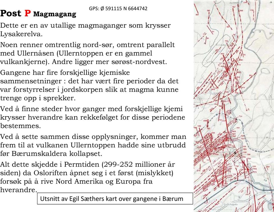 Gangene har fire forskjellige kjemiske sammensetninger : det har vært fire perioder da det var forstyrrelser i jordskorpen slik at magma kunne trenge opp i sprekker.