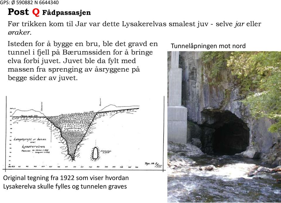 Isteden for å bygge en bru, ble det gravd en tunnel i fjell på Bærumssiden for å bringe elva forbi juvet.