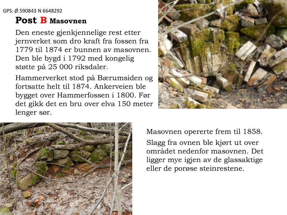 Hammerverket stod på Bærumsiden og fortsatte helt til 1874. Ankerveien ble bygget over Hammerfossen i 1800.